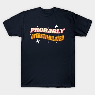 Probably overstimulated retro style T-Shirt